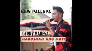 Download lagu new pallapa terbaru gerry mahesa HARUSKAH AKU MATI mp3
