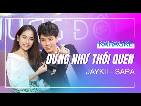 [KARAOKE SONG CA] - ĐỪNG NHƯ THÓI QUEN - Jaykii ft Sara Lưu