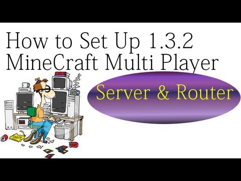 How to Set Up 1.3.2  Multi Player Server & Router