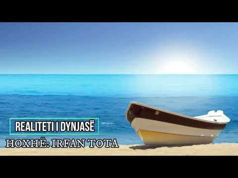 Realiteti i dynjasë. Irfan Tota