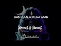 Damru Ala Mera Yaar Slowed Reverb Billa Sonipat Ala Deepty Ashisholic