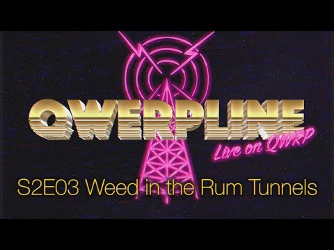 Weed in the Rum Tunnels || Qwerpline S2E03