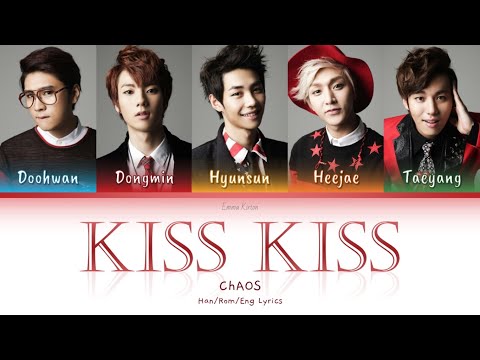 ChAOS (카오스)  Kiss Kiss (키스 키스) - Han/Rom/Eng Lyrics (가사)