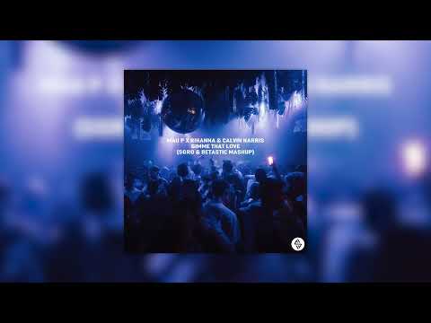 Mau P x Rihanna & Calvin Harris - Gimme That Love (SGRO & BETASTIC Mashup)