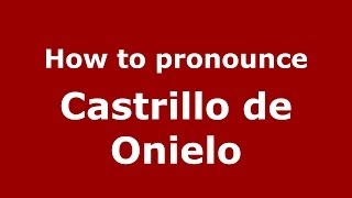 How to pronounce Castrillo De Onielo