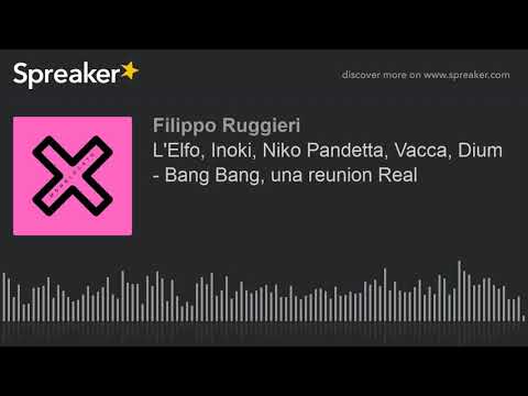 L'Elfo, Inoki, Niko Pandetta, Vacca, Dium - Bang Bang, una reunion Real