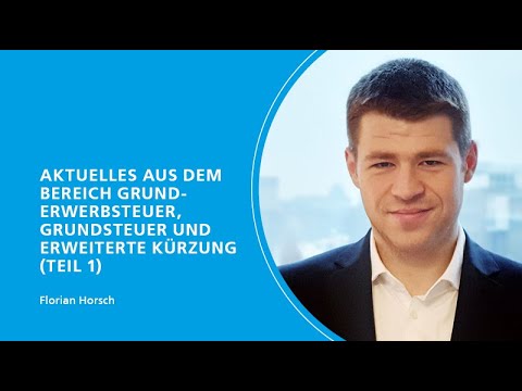 StB-Crashkurs – 10. Aktuelles aus  Grunderwerbsteuer, Grundsteuer und erweiterte Kürzung (Teil 1)