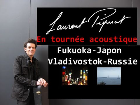 Laurent Piquot en tournée acoustique à Fukuoka ville au sud du Japon et Vladivostok en Russie