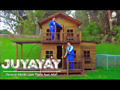 Juyayay - Nitt feat Gerardo Morán Jean Pierre remix versión 2018