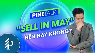 Chiến lược “Sell in May and Go away” – Nên hay không? | Pinetalk – Tiêu điểm chứng khoán tuần