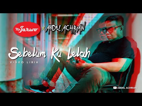 VIDEO LIRIK SEBELUM KU LELAH - ABDEL X MR. JARWO