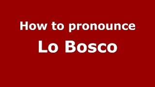 How to pronounce Lo Bosco
