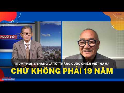 Trump nói '5 tháng là tôi thắng cuộc chiến Việt Nam,' chứ không phải 19 năm