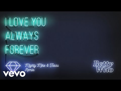 Betty Who - I Love You Always Forever (Mighty Mike & Tessa Remix)[Audio]