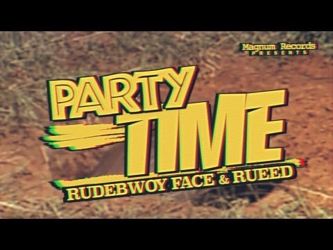 PARTY TIME / RUDEBWOY FACE & RUEED (OFFICIAL MV)