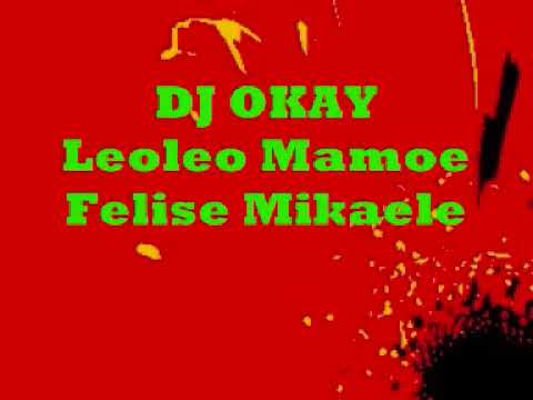 Leoleo Mamoe. Felise Mikaele feat, DJ OKAY