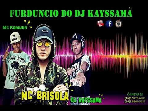 Furduncio do Dj Kayssama (( Mc Brisola e Mc Romulin )) Lançamento 2018