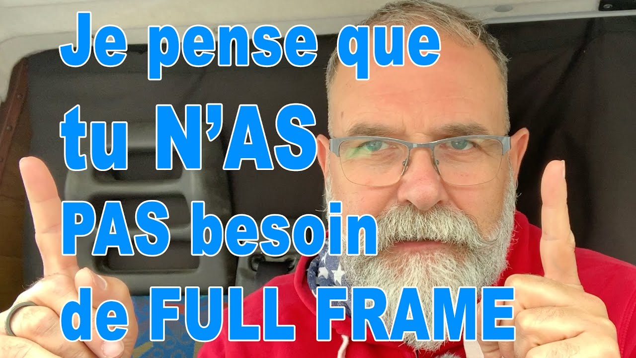 Je crois que tu n'as PAS besoin d'un appareil photo Full Frame - EN FRANÇAIS