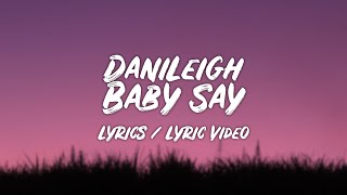 DaniLeigh - Baby Say (Lyrics / Lyric Video)