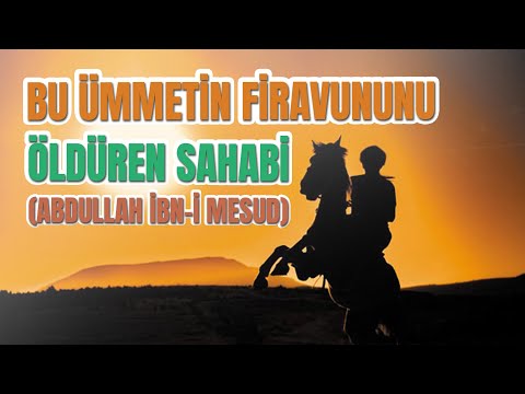 Bu Ümmetin Firavununu Öldüren Sahabi (Abdullah İbn-i Mesud)