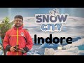 Snow City Indore | Indore largest Snow Park | Snow Park Indore | Biggest Snow Park in M.P