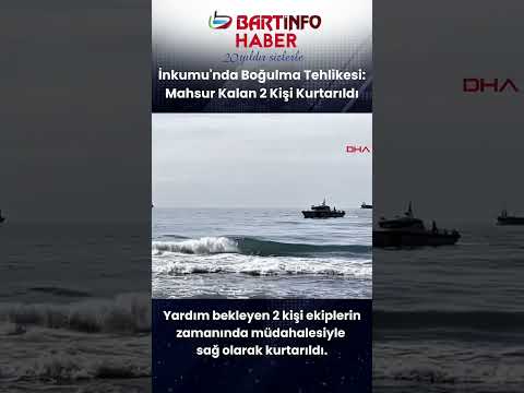 İnkumu'nda Boğulma Tehlikesi: Mahsur Kalan 2 Kişi Kurtarıldı #bartın #haber #gündem #sondakika