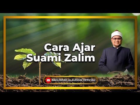 'Cara Ajar Suami Zalim' - Dato' Ustaz Badli Shah Alauddin