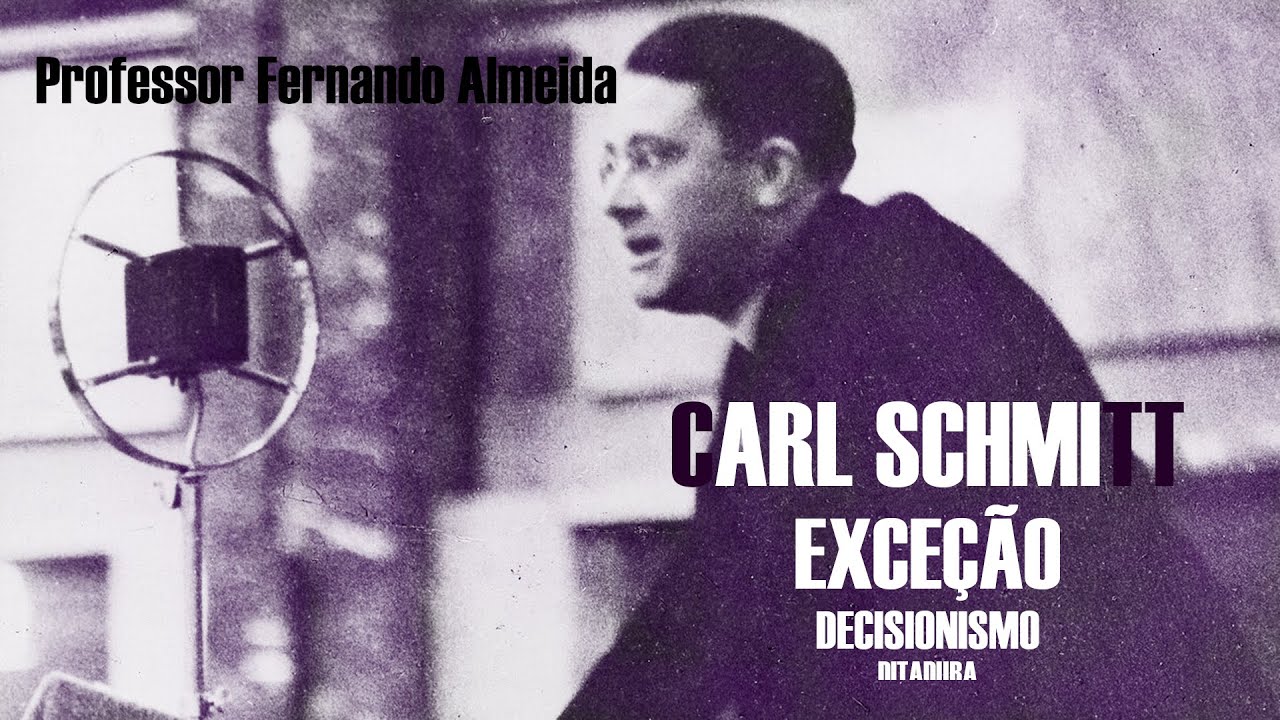 Filosofia do Direito - Carl Schmitt: Decisionismo, Ditadura e Estado de Exceção - Prof. Fernando