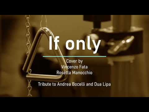 If only - Cover by Vincenzo Fata und Rosetta Manocchio - a tribute to Andrea Bocelli und Dua Lipa