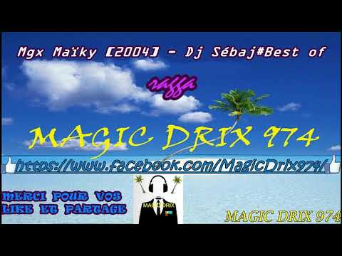 Mgx Maïky [2004] - Dj Sébak Best of  RAGGA 974 BY MAGIC DRIX 974