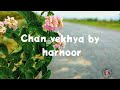 Harnoor- chan vekhya(lyrics)