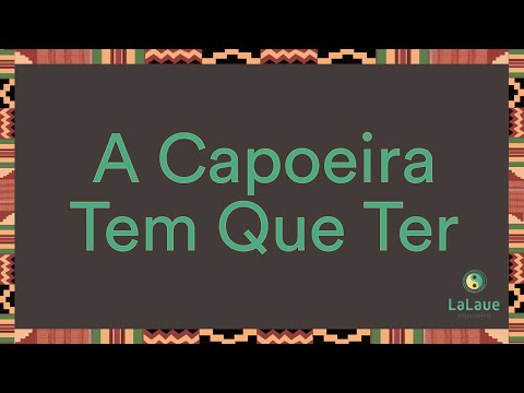 A Capoeira Tem Que Ter
