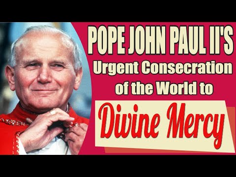 Pope John Paul II's Urgent Consecration of the World to Divine Mercy