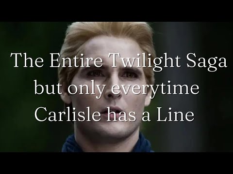 The Entire Twilight Saga but only everytime Carlisle has a Line