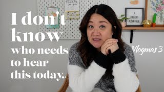I don't know who needs to hear this today... | Vlogmas 3 - Chef Julie Yoon