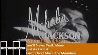 Mahalia Jackson Sings- You&#39;ll Never Walk Alone, Just As I Am &amp; Lord, Don&#39;t Move The Mountain