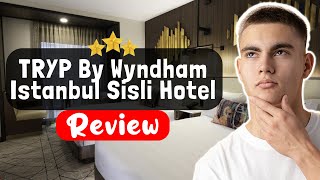 TRYP By Wyndham Istanbul Sisli Hotel Review - The TRUTH About This Place