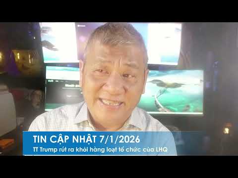 TIN CẬP NHẬT 7/1/2026: TT Trump ký sắc lệnh rút Hoa Kỳ ra khỏi 66 tổ chức thế giới bao gồm cả LHQ