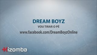 Dream Boyz - Vou Tirar o Pé | Official Lyric