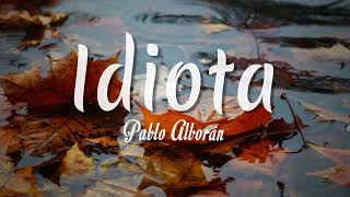 Idiota - Pablo Alborán ( Letra + vietsub )