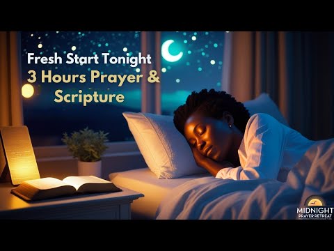Night Prayer for a Fresh Start | 3 Hours of Peace and Strength