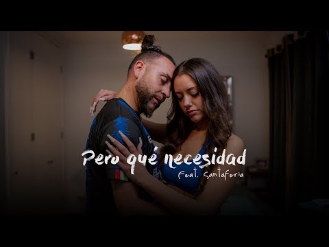 Pero Qué Necesidad -  El Bloque 8 feat. Santaferia