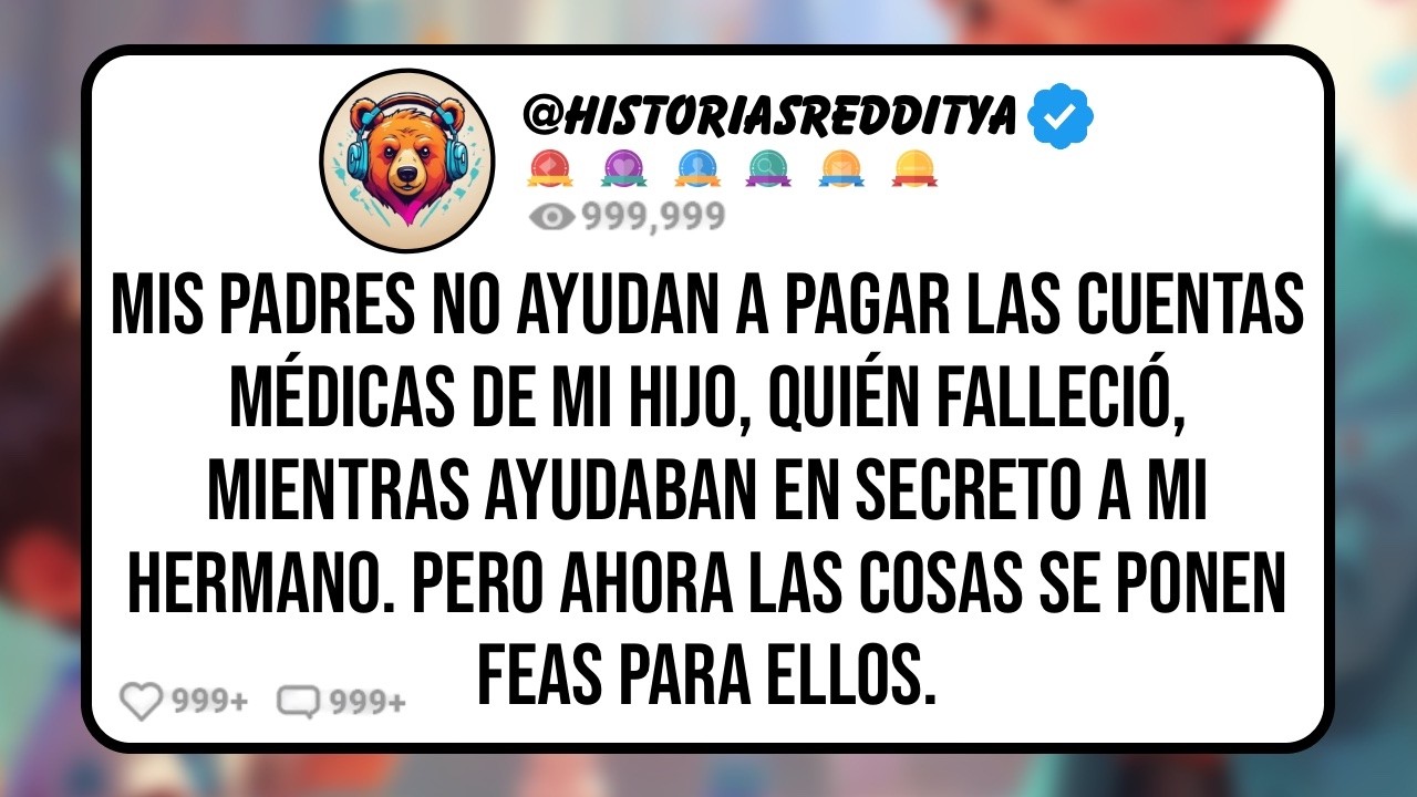 Mis PADRES No Ayudan a Pagar las Cuentas Médicas de mi Hijo, Quién Falleció, Mientras Ayudaban...