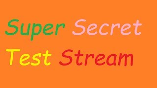 Super Secret Test Stream