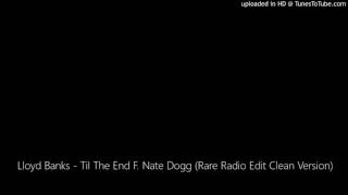 Lloyd Banks - Til The End F. Nate Dogg (Rare Radio Edit Clean Version)