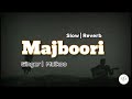 Majboori | Slow & Reverb | Malkoo and Sara Altaf | Latest Song 2024 By KG Boosted
