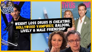 COFFEE MOANING Weight Loss Drugs is Cheating; HOLLYWOOD Vampires; Baldoni, Lively & Male Friendship