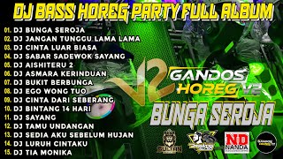 Download lagu DJ BUNGA SEROJA 🔊  DJ VIRAL FULL BASS HOREG 🔊 STYLE PARTY  DJ KARNAVAL TERBARU 2025 GANDOS V2 mp3