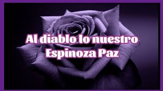 Al diablo lo nuestro | Espinoza Paz