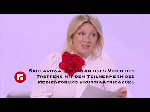 Sacharowa: Vollständiges Video des Treffens mit den Teilnehmern des Medienforums #RussiaAfrica2026